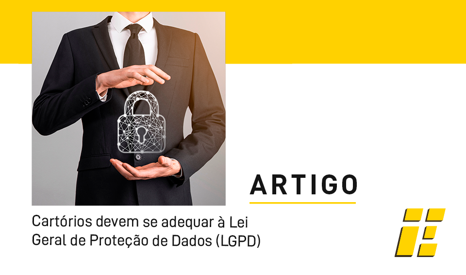 Cartórios devem se adequar à Lei Geral de Proteção de Dados (LGPD)